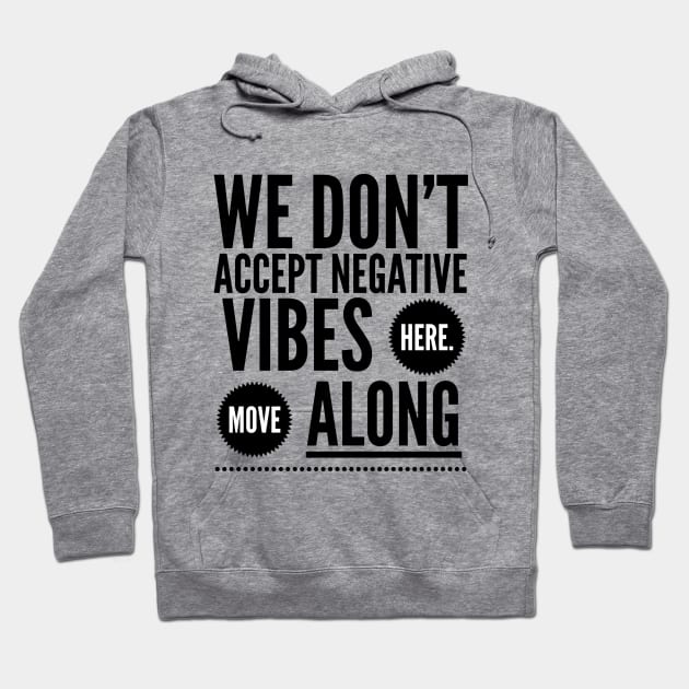 We don't accept negative vibes here, Move along Hoodie by Stay Weird